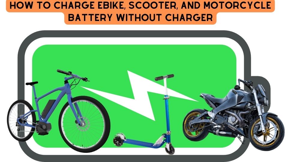 How to Charge Ebike, Scooter, and Motorcycle Battery Without Charger